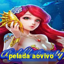 pelada aovivo